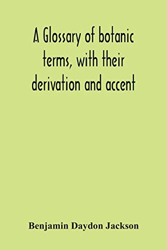 Stock image for A Glossary Of Botanic Terms, With Their Derivation And Accent for sale by Lucky's Textbooks