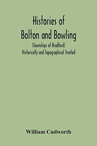 Beispielbild fr Histories Of Bolton And Bowling (Townships Of Bradford) Historically And Topographical Treated zum Verkauf von Lucky's Textbooks