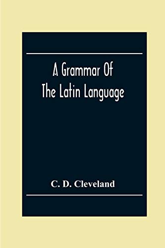 Imagen de archivo de A Grammar Of The Latin Language, On The Basis Of The Grammar Of Dr. Alexander Adam Edinburgh a la venta por Lucky's Textbooks