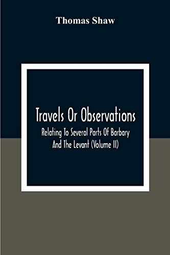 Beispielbild fr Travels Or Observations, Relating To Several Parts Of Barbary And The Levant (Volume Ii) zum Verkauf von Buchpark