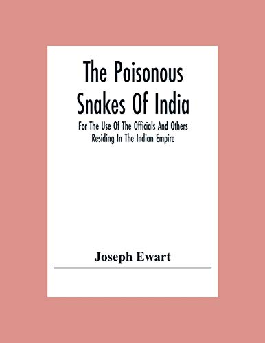Stock image for The Poisonous Snakes Of India. For The Use Of The Officials And Others Residing In The Indian Empire for sale by Chiron Media