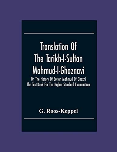 Stock image for Translation Of The Tarikh-I-Sultan Mahmud-I-Ghaznavi, Or, The History Of Sultan Mahmud Of Ghazni : The Text-Book For The Higher Standard Examination for sale by Chiron Media