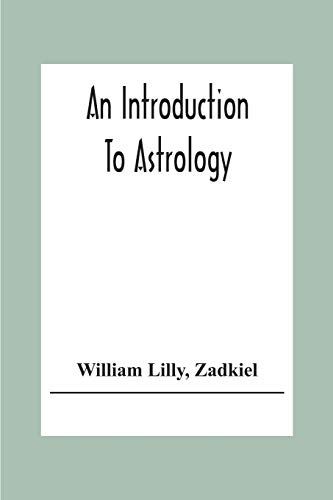 Beispielbild fr An Introduction To Astrology; With Numerous Emendations, Adapted To The Improved State Of The Science In The Present Day A Grammar Of Astrology, And Tables For Calculating Nativities. zum Verkauf von Lucky's Textbooks