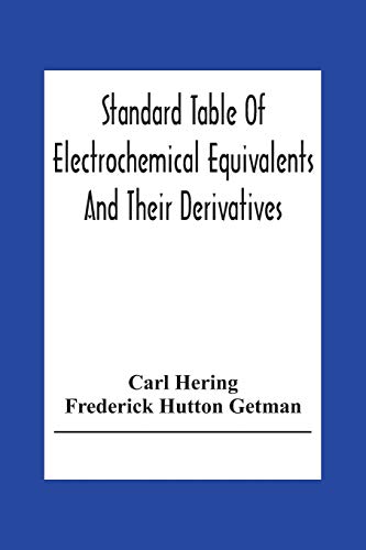 Beispielbild fr Standard Table Of Electrochemical Equivalents And Their Derivatives, With Explanatory Text On Electrochemical Calculations, Solutions Of Typical . And Introductory Notes On Electrochemistry zum Verkauf von Book Deals