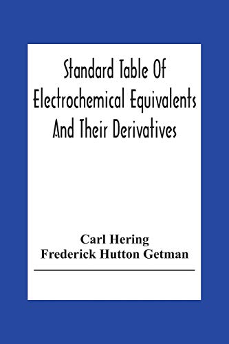 Stock image for Standard Table Of Electrochemical Equivalents And Their Derivatives, With Explanatory Text On Electrochemical Calculations, Solutions Of Typical . And Introductory Notes On Electrochemistry for sale by Book Deals