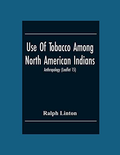 Stock image for Use Of Tobacco Among North American Indians; Anthropology (Leaflet 15) for sale by Chiron Media
