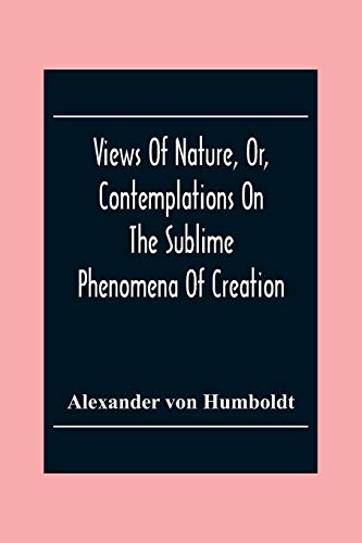 Beispielbild fr Views Of Nature, Or, Contemplations On The Sublime Phenomena Of Creation: With Scientific Illustrations zum Verkauf von Lucky's Textbooks