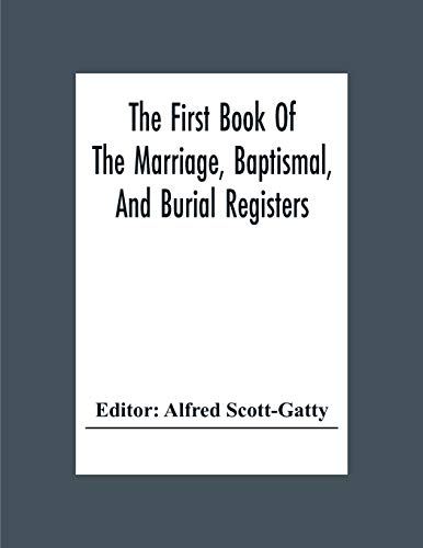 Imagen de archivo de The First Book Of The Marriage, Baptismal, And Burial Registers, Of Ecclesfield Parish Church, Yorkshire, From 1558 To 1619; Also The Churchwardens' Accounts, From 1520 To 1546 a la venta por Lucky's Textbooks