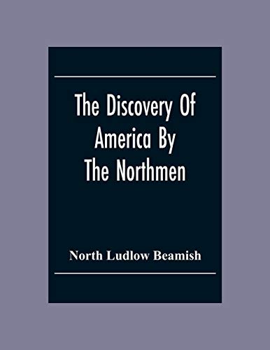 Stock image for The Discovery Of America By The Northmen; In The Tenth Century With Notices Of The Early Settlements Of The Irish In The Western Hemisphere for sale by Lucky's Textbooks