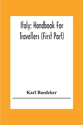 Stock image for Italy: Handbook For Travellers (First Part) Northern Italy Including Leghorn, Florence, Ravenna, And Routes Through Switzerland And Austria for sale by Lucky's Textbooks