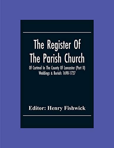 Stock image for The Register Of The Parish Church Of Cartmel In The County Of Lancaster (Part Ii) Weddings & Burials 1690-1727 for sale by Lucky's Textbooks