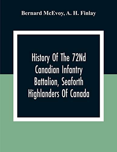 Beispielbild fr History Of The 72Nd Canadian Infantry Battalion, Seaforth Highlanders Of Canada zum Verkauf von Lucky's Textbooks