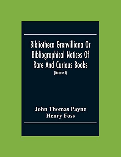 9789354305955: Bibliotheca Grenvilliana Or Bibliographical Notices Of Rare And Curious Books; Forming Part Of The Library Of The Right Hon. Thomas Grenville (Volume I)