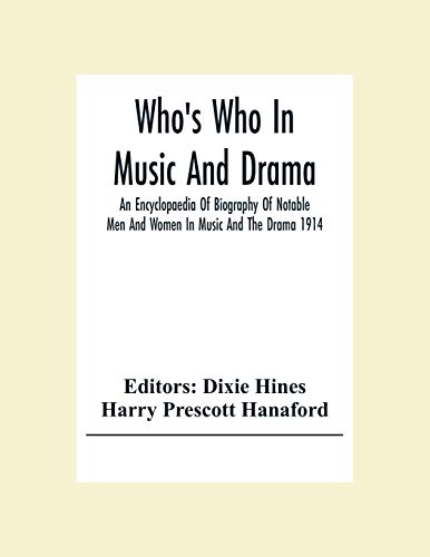 Stock image for Who'S Who In Music And Drama; An Encyclopaedia Of Biography Of Notable Men And Women In Music And The Drama 1914 for sale by Lucky's Textbooks