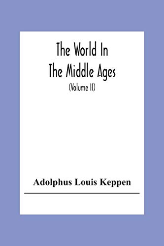 Beispielbild fr The World In The Middle Ages: An Historical Geography With Accounts Of The Origin And Development; The Institutions And Literature; The Manners And Customs Of The Nations In Europe; Western Asia; And zum Verkauf von Ria Christie Collections