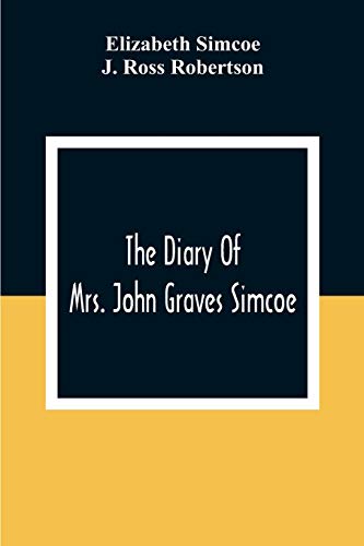 Stock image for The Diary Of Mrs. John Graves Simcoe, Wife Of The First Lieutenant-Governor Of The Province Of Upper Canada, 1792-6 for sale by Lucky's Textbooks