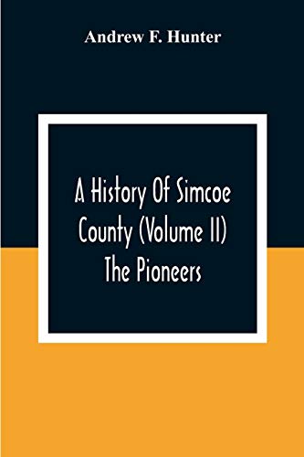 Beispielbild fr A History Of Simcoe County (Volume Ii) The Pioneers zum Verkauf von Lucky's Textbooks