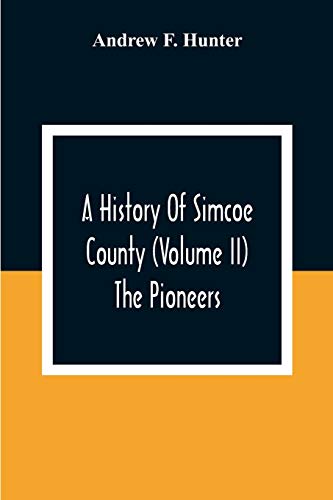 Stock image for A History Of Simcoe County (Volume Ii) The Pioneers for sale by Lucky's Textbooks