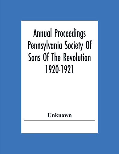 Stock image for Annual Proceedings Pennsylvania Society Of Sons Of The Revolution 1920-1921 for sale by Chiron Media