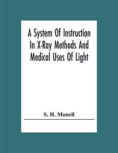 Stock image for A System Of Instruction In X-Ray Methods And Medical Uses Of Light, Hot-Air, Vibration And High-Frequency Currents: A Pictorial System Of Teaching By . Of Photographic Clinics In Standard Uses Of for sale by Lucky's Textbooks