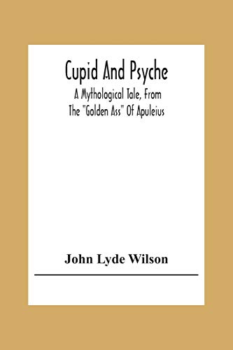 Stock image for Cupid And Psyche: A Mythological Tale, From The Golden Ass Of Apuleius for sale by Lucky's Textbooks