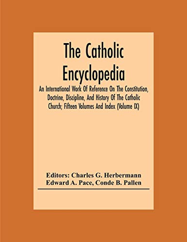 Stock image for The Catholic Encyclopedia; An International Work Of Reference On The Constitution, Doctrine, Discipline, And History Of The Catholic Church; Fifteen Volumes And Index (Volume Ix) for sale by Lucky's Textbooks