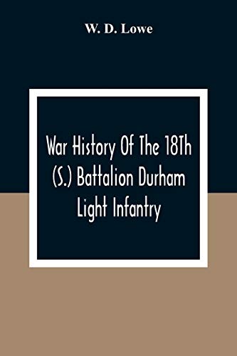 Stock image for War History Of The 18Th (S.) Battalion Durham Light Infantry for sale by Lucky's Textbooks