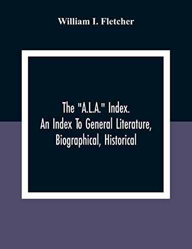 Imagen de archivo de The "A.L.A." Index. An Index To General Literature, Biographical, Historical, And Literary Essays And Sketches, Reports And Publications Of Boards And . Health, Labor, Charities And Corrections a la venta por Lucky's Textbooks