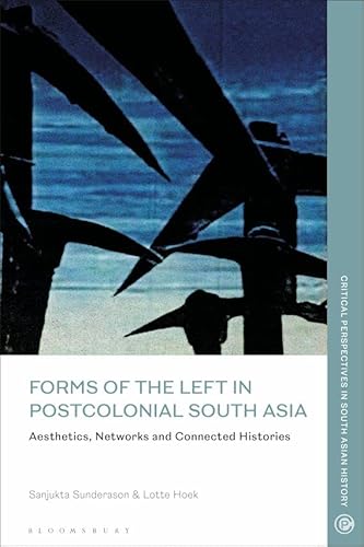 Beispielbild fr Forms of theLeft in Postcolonial South Asia: Aesthetics, Networks and Connected Histories zum Verkauf von Books in my Basket