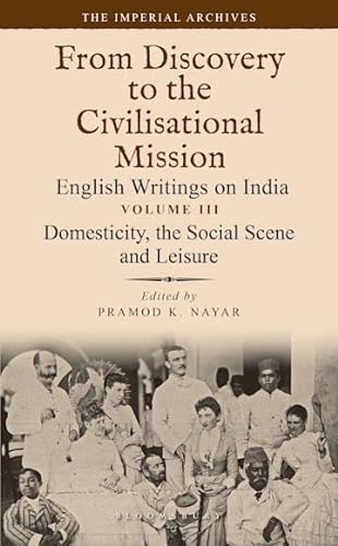Stock image for Domesticity, the Social Scene and Leisure: From Discovery to the Civilizational Mission: English Writings on India, The Imperial Archive, Vol. 3 for sale by Books Puddle
