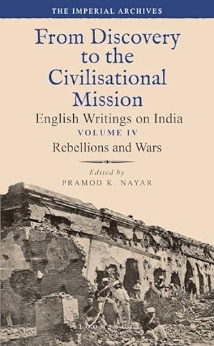 Stock image for Rebellions and Wars: From Discovery to the Civilizational Mission: English Writings on India, The Imperial Archive, Vol. 4 for sale by Books Puddle