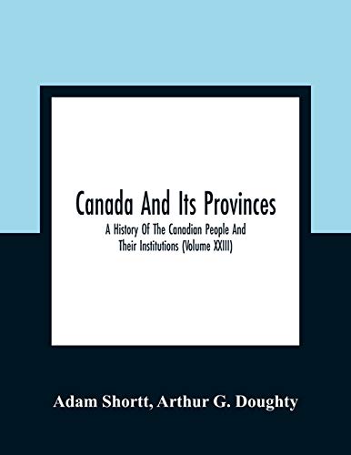 Stock image for Canada And Its Provinces: A History Of The Canadian People And Their Institutions (Volume XXIII) for sale by Lucky's Textbooks