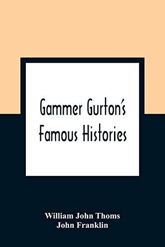 Imagen de archivo de Gammer Gurton'S Famous Histories: Of Sir Guy Of Warwick, Sir Bevis Of Hampton, Tom Hickathrift, Friar Bacon, Robin Hood, And The King And The Cobbler a la venta por Lucky's Textbooks