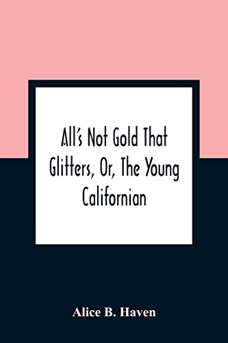 Stock image for All'S Not Gold That Glitters, Or, The Young Californian for sale by Lucky's Textbooks