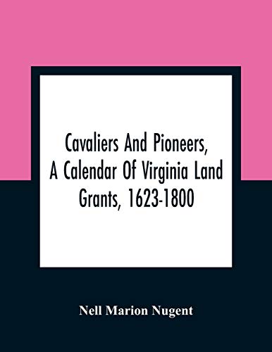 Stock image for Cavaliers And Pioneers, A Calendar Of Virginia Land Grants, 1623-1800 for sale by Chiron Media