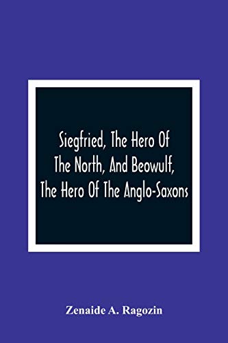 Stock image for Siegfried, The Hero Of The North, And Beowulf, The Hero Of The Anglo-Saxons for sale by Lucky's Textbooks