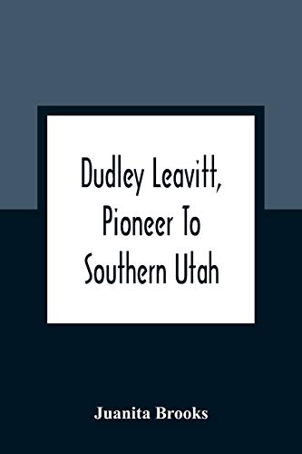 Imagen de archivo de Dudley Leavitt, Pioneer To Southern Utah a la venta por GF Books, Inc.