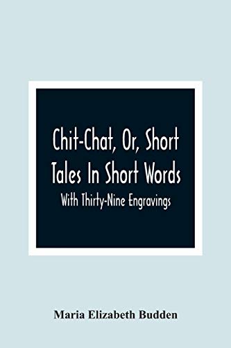 9789354361920: Chit-Chat, Or, Short Tales In Short Words: With Thirty-Nine Engravings