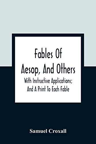 Stock image for Fables Of Aesop, And Others: With Instructive Applications; And A Print To Each Fable for sale by GF Books, Inc.