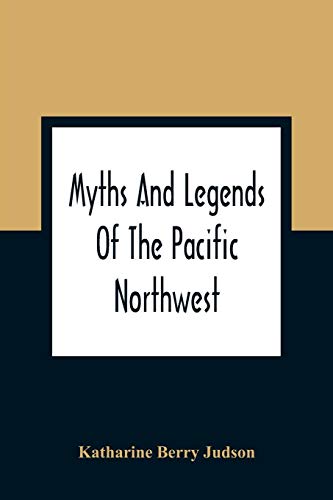 Imagen de archivo de Myths And Legends Of The Pacific Northwest: Especially Of Washington And Oregon a la venta por GF Books, Inc.