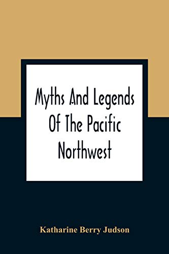 Stock image for Myths And Legends Of The Pacific Northwest: Especially Of Washington And Oregon for sale by Books Unplugged