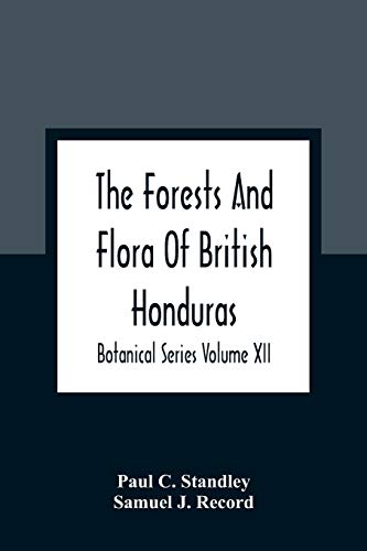 Stock image for The Forests And Flora Of British Honduras; Botanical Series Volume XII for sale by Lucky's Textbooks