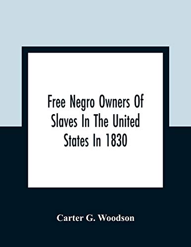 Stock image for Free Negro Owners Of Slaves In The United States In 1830, Together With Absentee Ownership Of Slaves In The United States In 1830 for sale by Lucky's Textbooks