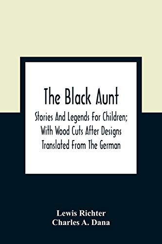 Stock image for The Black Aunt: Stories And Legends For Children; With Wood Cuts After Designs Translated From The German for sale by Lucky's Textbooks