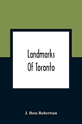 Stock image for Landmarks Of Toronto; A Collection Of Historical Sketches Of The Old Town Of York From 1792 Until 1837, And Of Toronto From 1834 To 1904; Also Nearly . The Picture Of Every Church Obtainable From for sale by Book Deals