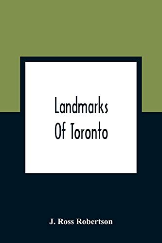 Stock image for Landmarks Of Toronto; A Collection Of Historical Sketches Of The Old Town Of York From 1792 Until 1837, And Of Toronto From 1834 To 1904; Also Nearly . The Picture Of Every Church Obtainable From for sale by GF Books, Inc.