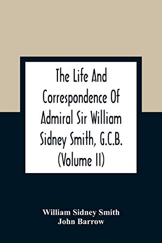 Beispielbild fr The Life And Correspondence Of Admiral Sir William Sidney Smith, G.C.B. (Volume Ii) zum Verkauf von Buchpark