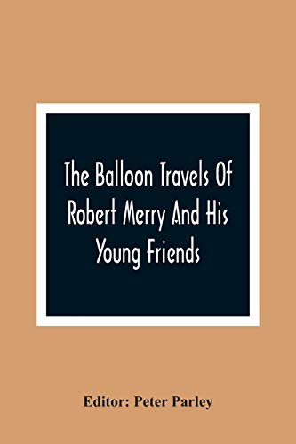 Beispielbild fr The Balloon Travels Of Robert Merry And His Young Friends: Over Various Countries In Europe zum Verkauf von Lucky's Textbooks