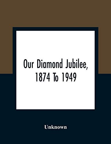 Stock image for Our Diamond Jubilee, 1874 To 1949 for sale by Chiron Media