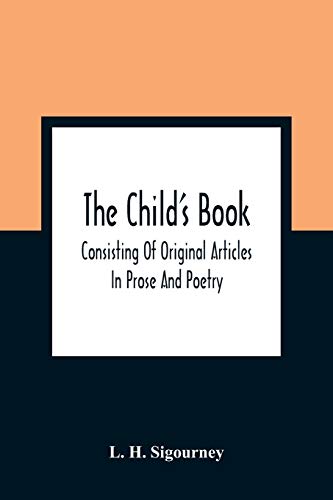 Beispielbild fr The Child'S Book: Consisting Of Original Articles: In Prose And Poetry zum Verkauf von Lucky's Textbooks